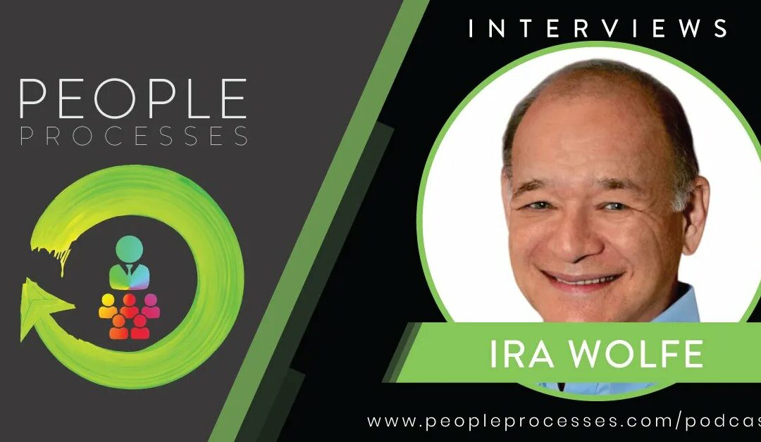 People Processes Interviews: How to Find the Right Team Members for Your Organization Amid Trying Times with Ira Wolfe