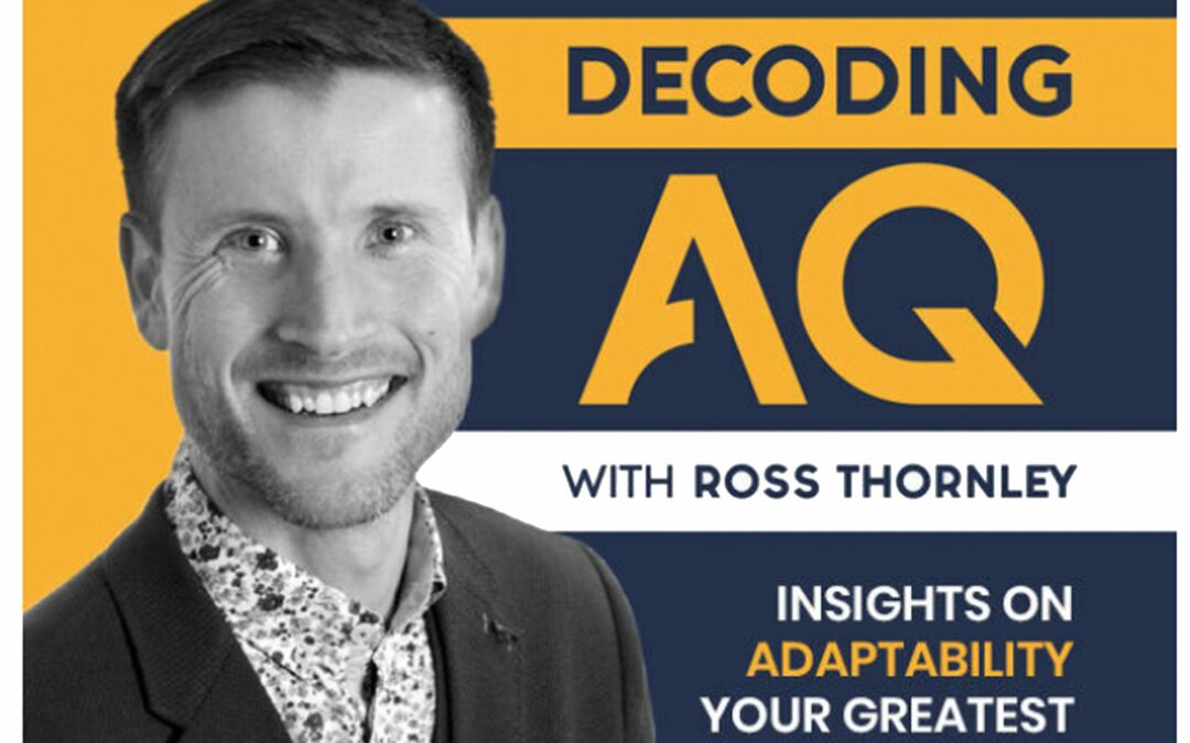 Decoding AQ with Ross Thornley Feat. Ira Wolfe – Navigating VUCA