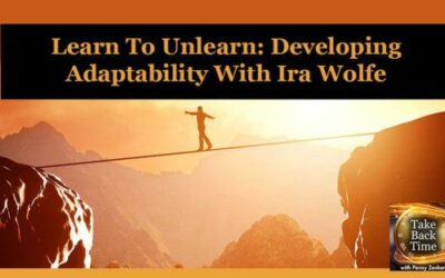Learn To Unlearn: Developing Adaptability With Ira Wolfe